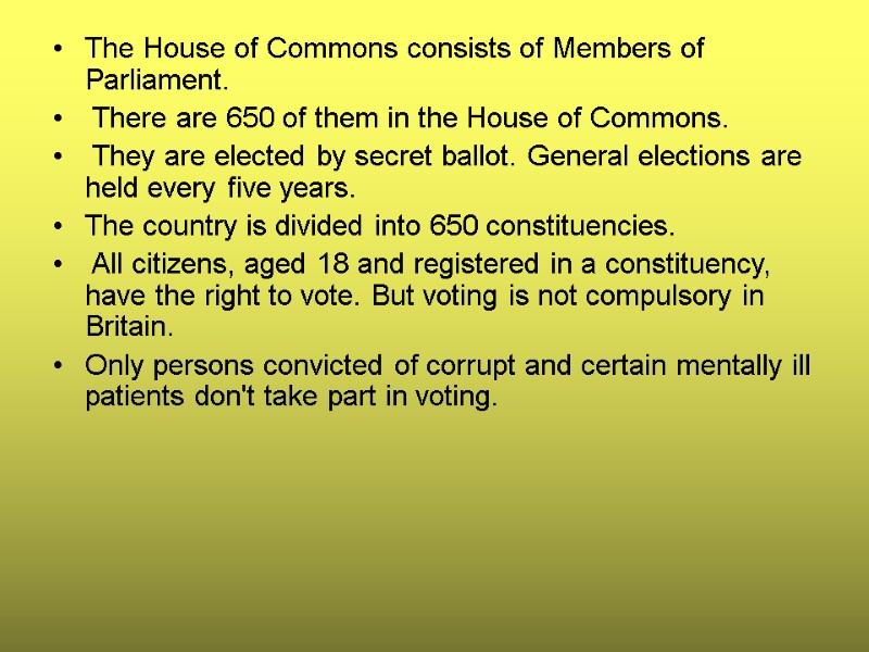 The House of Commons consists of Members of Parliament.  There are 650 of